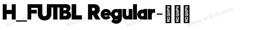 H_FUTBL Regular字体转换 H_FUTBL Regular字体转换